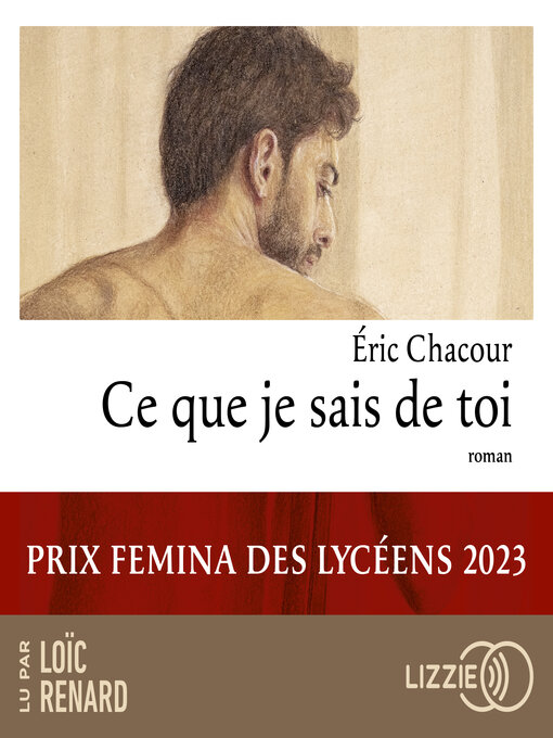 Title details for Ce que je sais de toi--Prix Femina des lycéens 2023 by Eric Chacour - Wait list